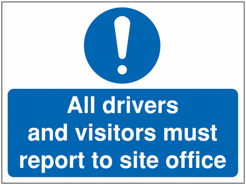 Site Safety Signs – All Drivers & Visitors Report to Site Office